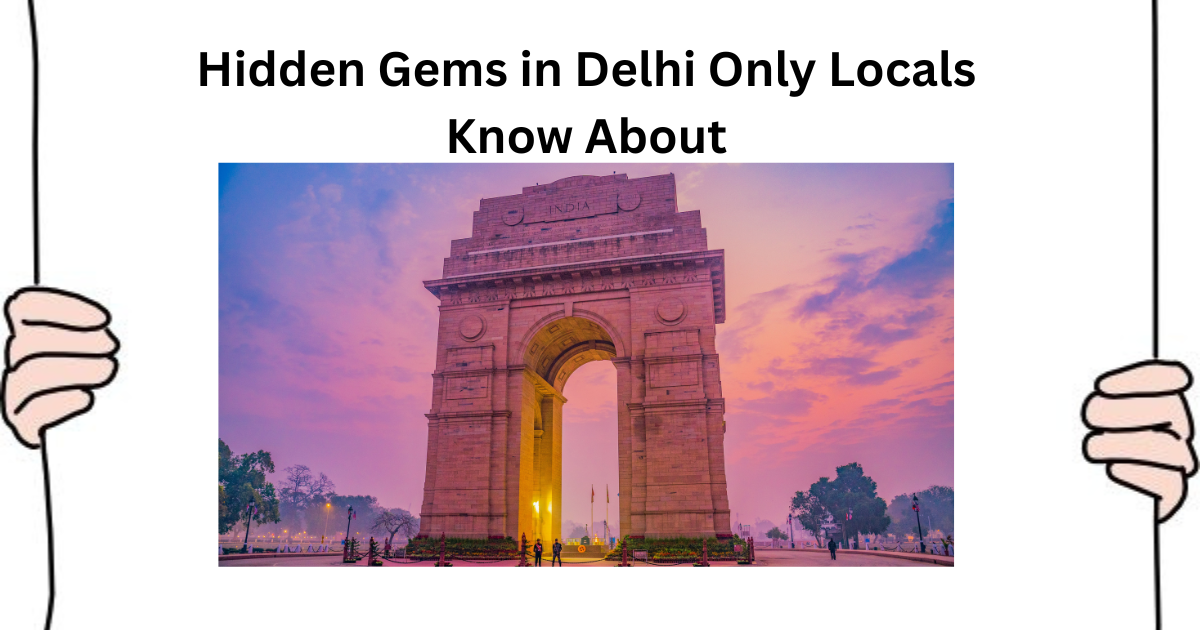 Hidden Gems In Delhi